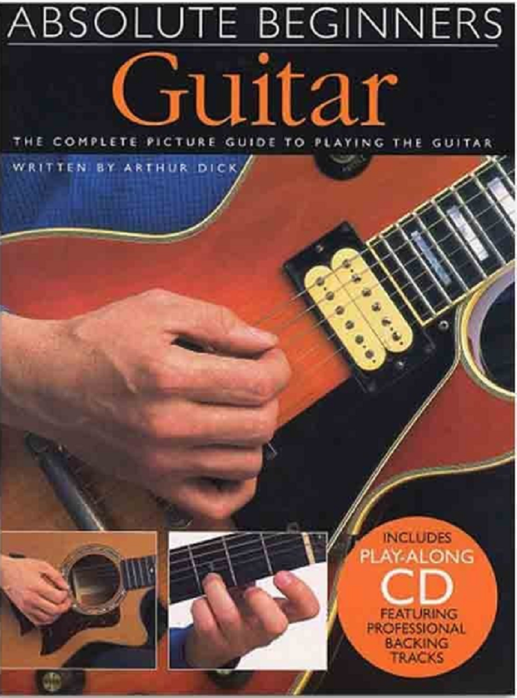 Absolute Beginners - Guitar - The Complete Picture Guide to Playing The Guitar